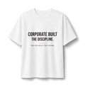 Heavyweight tee printed with the phrase Corporate Built the Discipline.
